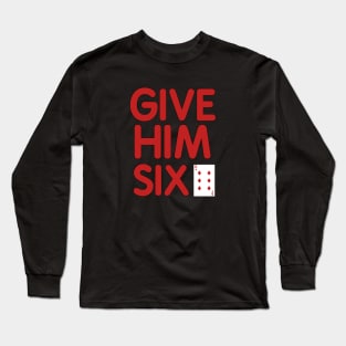 Give Him Six Long Sleeve T-Shirt